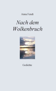 Title: Nach dem Wolkenbruch: Gedichte, Author: Anna Fendt