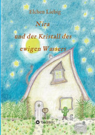 Title: Nira und der Kristall des ewigen Wassers, Author: Elchen Liebig