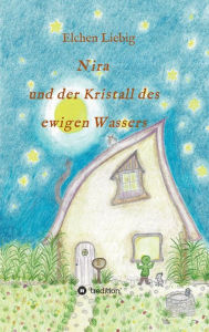 Title: Nira und der Kristall des ewigen Wassers, Author: Elchen Liebig