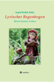 Title: Lyrischer Regenbogen: Mein buntes Leben, Author: Ingrid Rathje-Kohn