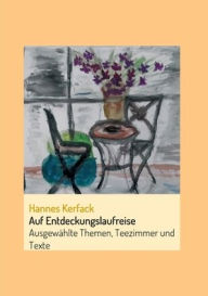 Title: Auf Entdeckungslaufreise: Ausgewählte Themen, Teezimmer und Texte, Author: Hannes Kerfack