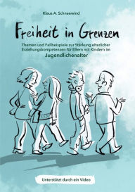 Title: Freiheit in Grenzen - Themen und Fallbeispiele zur Stï¿½rkung elterlicher Erziehungskompetenzen fï¿½r Eltern mit Kindern im Jugendlichenalter, Author: Klaus A. Schneewind