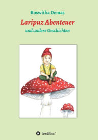 Title: Laripuz Abenteuer: und andere Geschichten, Author: Roswitha Demas