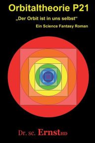 Title: Orbitaltheorie P21: Der Orbit ist in uns selbst, Author: Dr. sc. ErnstHD