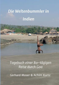 Title: Die Weltenbummler in Indien: Tagebuch einer 80-tägigen Reise durch Goa, Author: Gerhard Moser