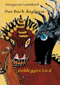 Title: Das Buch Änglaxia: Goldegges Lied, Author: Margarete Lamsbach