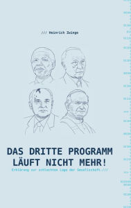 Title: Das Dritte Programm l?uft nicht mehr!: Erkl?rungen zur schlechten Lage der Gesellschaft, Author: Heinrich Zwinge