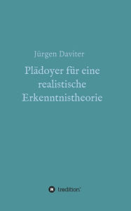 Title: Plädoyer für eine realistische Erkenntnistheorie, Author: Jürgen Daviter