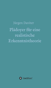 Title: Plädoyer für eine realistische Erkenntnistheorie, Author: Jürgen Daviter