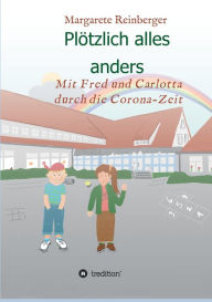 Title: Plötzlich alles anders: Mit Fred und Carlotta durch die Corona-Zeit, Author: Margarete Reinberger