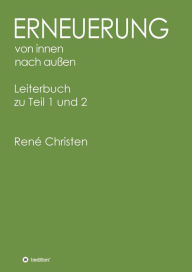 Title: Erneuerung von innen nach außen: Leiterbuch zu Teil 1 und 2, Author: René Christen