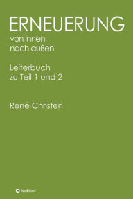Title: Erneuerung von innen nach außen, Leiterheft: Leiterbuch zu Teil 1 und 2, Author: René Christen