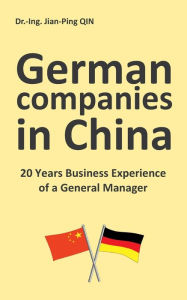 Title: German Companies in China: 20 Years Business Experience of a General Manager, Author: Jian-Ping Qin