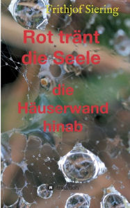 Title: Rot tränt die Seele: die Häuserwand hinab, Author: Frithjof Siering