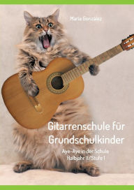 Title: Gitarrenschule fï¿½r Grundschulkinder: Aye-Aye in der Schule, Author: Marïa Gonzïlez