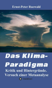 Title: Das Klima-Paradigma: Kritik und Hintergründe. Versuch einer Metaanalyse, Author: Ernst-Peter Ruewald