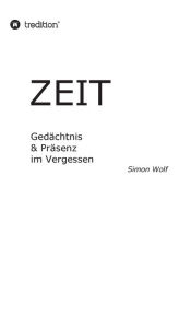 Title: Zeit - Gedächtnis & Präsenz im Vergessen: Thermische Regulierung & Verstärkung im Vakuum, Author: Simon Wolf