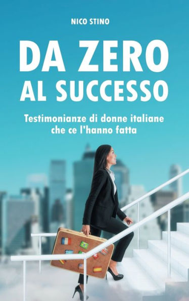 Da zero al successo: Testimonianze di donne italiane che ce l'hanno fatta