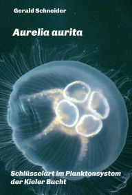 Title: Aurelia aurita: Schlüsselart im Planktonsystem der Kieler Bucht, Author: Gerald Schneider