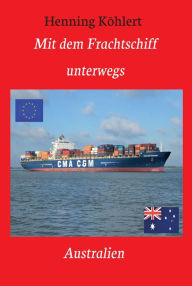 Title: Mit dem Frachtschiff unterwegs: Australien: Ein Reisebericht, Author: Henning Köhlert