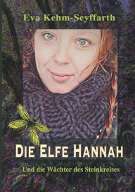 Title: Die Elfe Hannah: Und die Wächter des Steinkreises, Author: Eva Kehm-Seyffarth