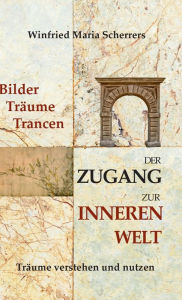 Title: Bilder, Träume, Trancen - Der Zugang zur inneren Welt: Träume verstehen und nutzen, Author: Winfried Maria Scherrers