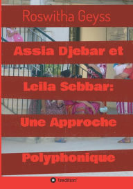 Title: Assia Djebar et Leila Sebbar: Une Approche Polyphonique, Author: Roswitha Geyss