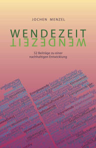 Title: Wendezeit: 52 Beiträge zu einer nachhaltigen Entwicklung, Author: Hans-Joachim Menzel