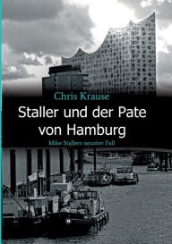 Title: Staller und der Pate von Hamburg: Mike Stallers neunter Fall, Author: Chris Krause