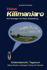 Title: Vision Kilimanjaro: Sieben Wochen unterwegs in Kenia und Tansania, Author: Burghard Zacharias