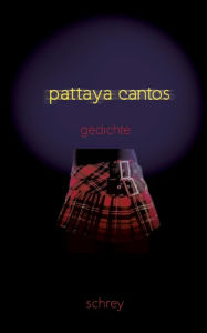 Title: Pattaya-Cantos: Gedichte, Author: Norbert Schrey