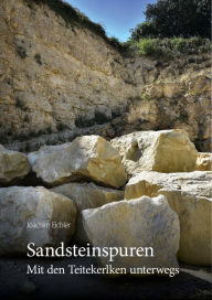 Title: Sandsteinspuren: Mit den Teitekerlken unterwegs, Author: Dr. Joachim Eichler