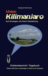 Title: Vision Kilimanjaro: Sieben Wochen unterwegs in Kenia und Tansania, Author: Burghard Zacharias
