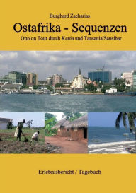 Title: Ostafrika Sequenzen: Otto on Tour durch Kenia und Tansania/Sansibar, Author: Burghard Zacharias