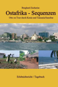 Title: Ostafrika Sequenzen: Otto on Tour durch Kenia und Tansania/Sansibar, Author: Burghard Zacharias