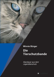 Title: Die Tierschutzbande: Abenteuer aus dem Jugendtierschutz, Author: Winnie Bürger