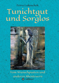 Title: Tunichtgut und Sorglos: Vom Wunschpusten und anderen Abenteuern, Author: Petra Lukoschek