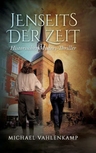 Title: Jenseits der Zeit - Historischer Mystery-Thriller, Author: Michael Vahlenkamp