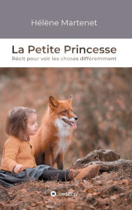 Title: La Petite Princesse: Récit pour voir les choses différemment, Author: Hélène Martenet