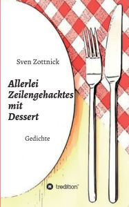 Title: Allerlei Zeilengehacktes mit Dessert: Gedichte, Author: Sven Zottnick