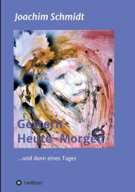 Title: Gestern-Heute-Morgen: ... und dann eines Tages, Author: Joachim Schmidt
