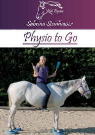 Title: Physio to Go: Eine praktische Arbeitshilfe für Dich & Dein Pferd!, Author: Sabrina Steinhauser