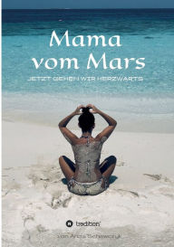 Title: Mama vom Mars: Jetzt gehen wir herzwärts, Author: Anna Schewczyk