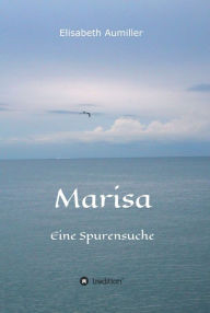 Title: Marisa: Eine Spurensuche, Author: Elisabeth Aumiller