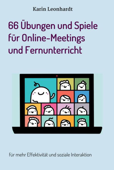 66 Übungen und Spiele für Online-Meetings und Fernunterricht: für mehr Effektivität und soziale Interaktion