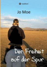 Title: Der Freiheit auf der Spur, Author: Jo Moe