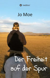 Title: Der Freiheit auf der Spur, Author: Jo Moe