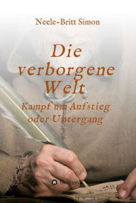 Title: Die verborgene Welt - Kampf um Aufstieg oder Untergang, Author: Neele-Britt Simon