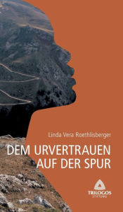 Title: 1 Dem Urvertrauen auf der Spur, Author: Linda Vera Roethlisberger
