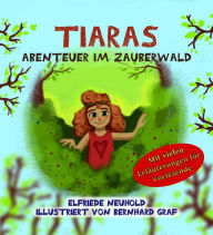 Title: Tiaras Abenteuer im Zauberwald: Die geheimen Kräfte der Menschenkinder, Author: Elfriede Neuhold